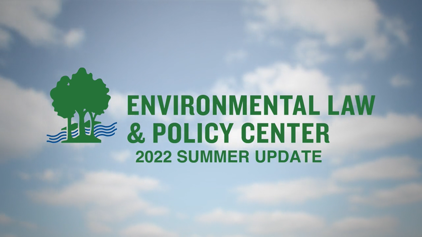 Watch Our 2022 Summer Update Environmental Law & Policy Center