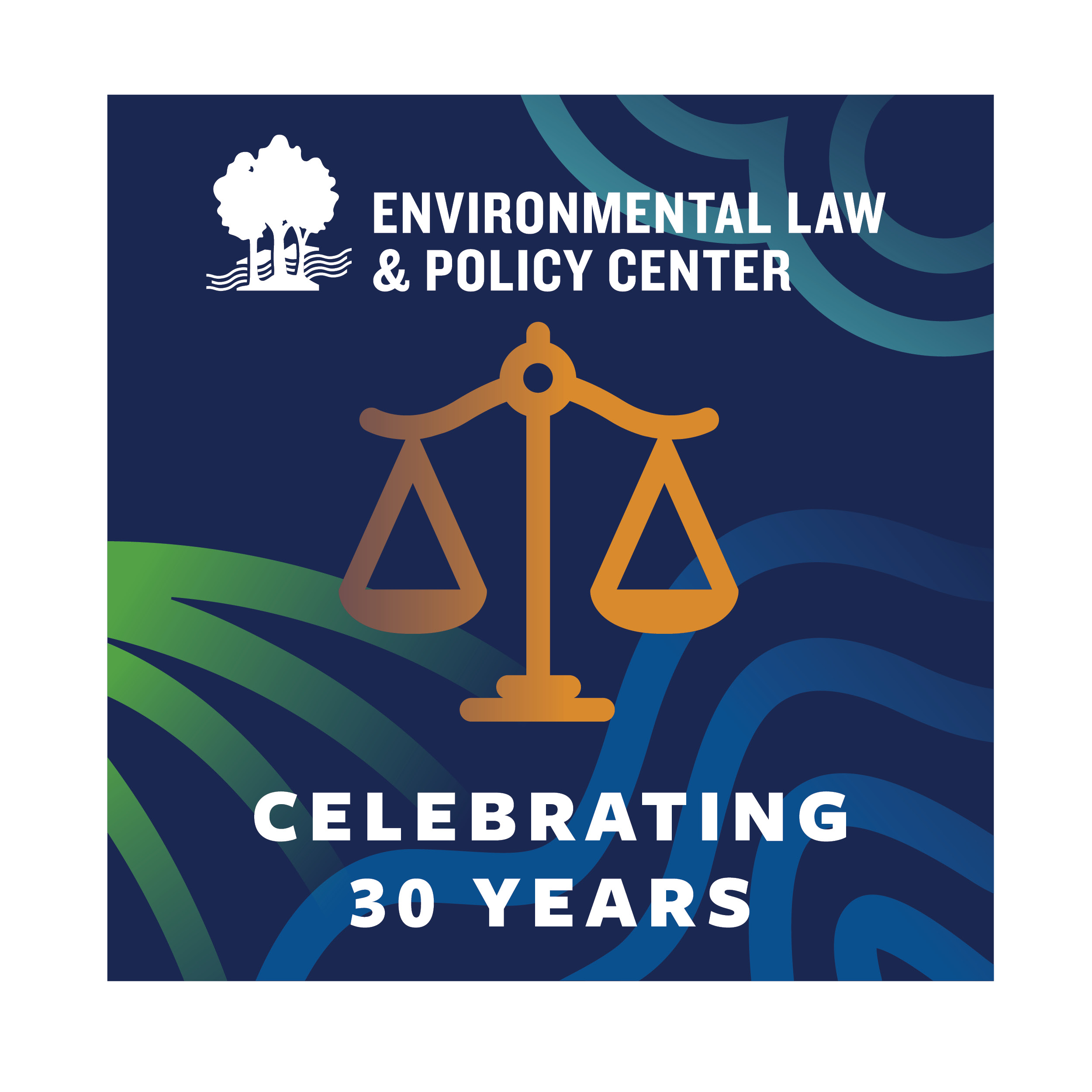 Celebrate ELPC’s 30th Anniversary! Environmental Law & Policy Center