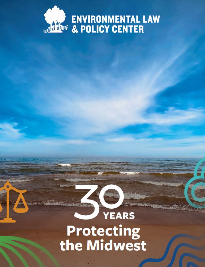 Cover page of the Environmental Law & Policy Center's 2023 End of Year report shows a beach scene along the Great Lakes with sweeping clouds and the ELPC logo up top. Icons representing water, air, earth, and law surround the title at the bottom, 30 Years Protecting the Midwest