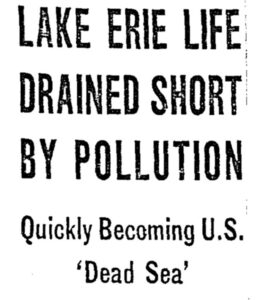 Newspaper headline from the Chicago Tribune in 1967 reads "Lake Erie Life Drained Short by Pollution. Quickly Becoming U.S. 'Dead Sea'"